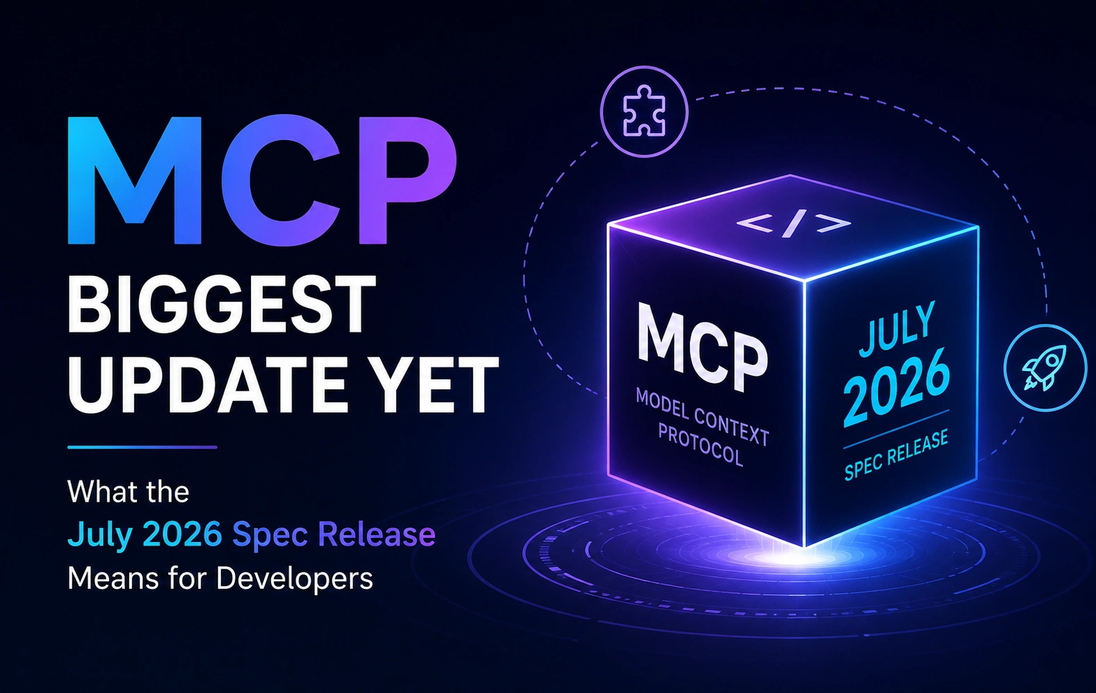 MCP's Biggest Update Yet: What the July 2026 Spec Release Means for Developers